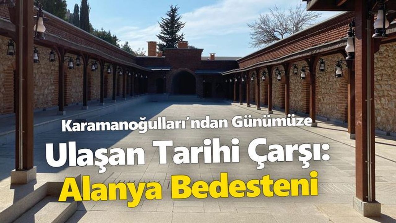 Karamanoğulları’ndan Günümüze Ulaşan Tarihi Çarşı: Alanya Bedesteni