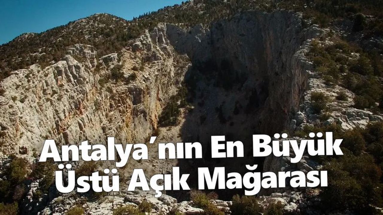 Antalya’nın En Büyük Üstü Açık Mağarası