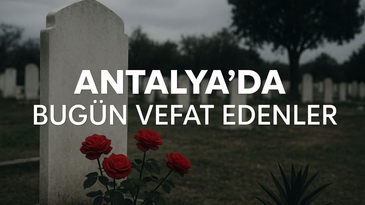 Antalya'da bugün vefat edenler - 10.10.2025