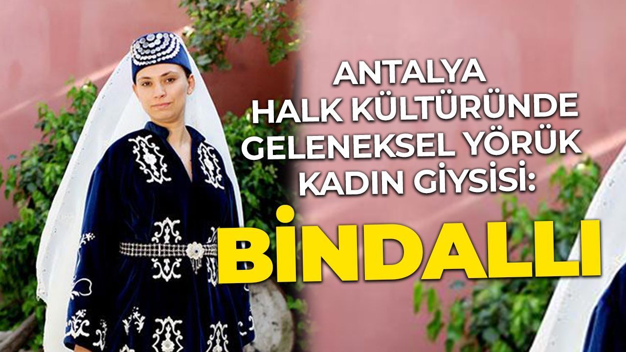 Antalya Halk Kültüründe Geleneksel Yörük Kadın Giysisi: Bindallı