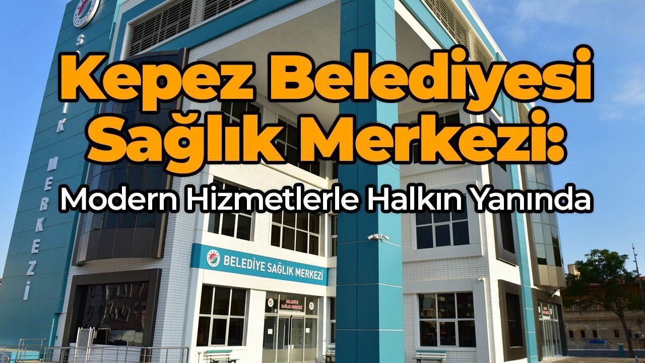 Kepez Belediyesi Modern Sağlık Hizmetleriyle Halkın Yanında