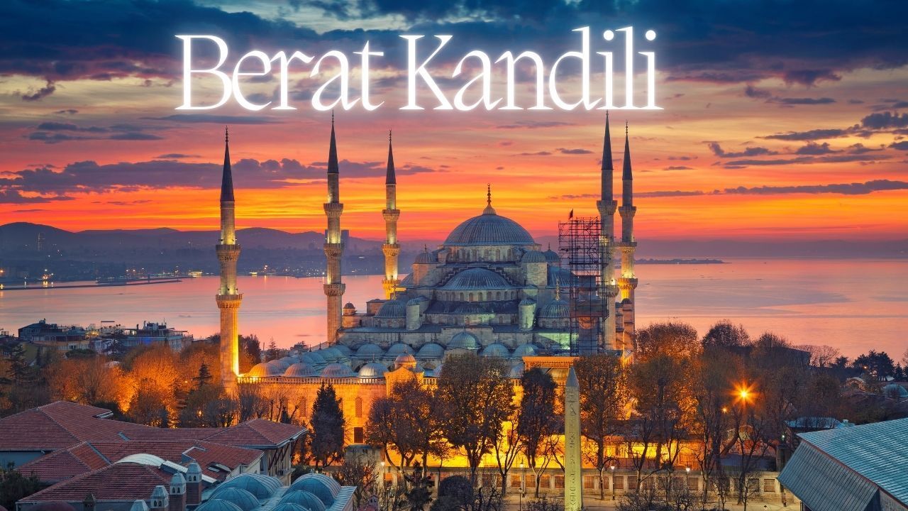 Berat Kandili nedir? Bu gecenin anlamı ve önemi nedir?
