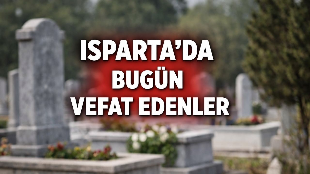 Isparta'da bugün vefat edenler - 02.02.2026