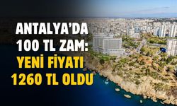 Antalya'da 100 TL zam geldi! Yeni fiyatı 1260 TL oldu