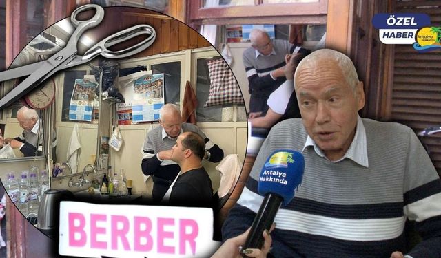 Mesleğe adanmış bir ömür! Vedat amca Antalya'da 61 yıldır makas tutuyor