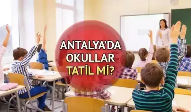 Antalya'da okullar tatil mi? 5 Aralık Cuma 