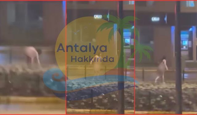 Antalya'da bir kadın çıplak şekilde yağmurda koştu! İşte o anlar